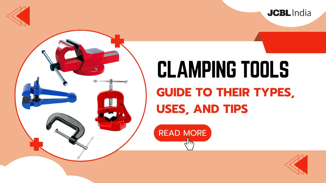 Clamping Tools: A Guide to Their Types, Uses, and Tips For Perfect Precision