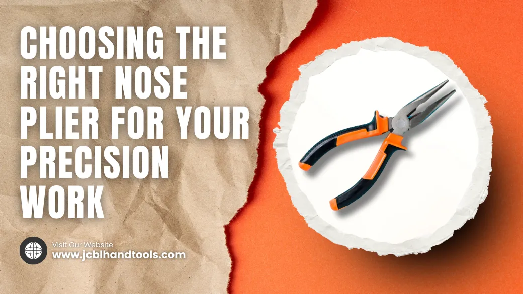 Choosing the Right Nose Pliers for Your Precision Work