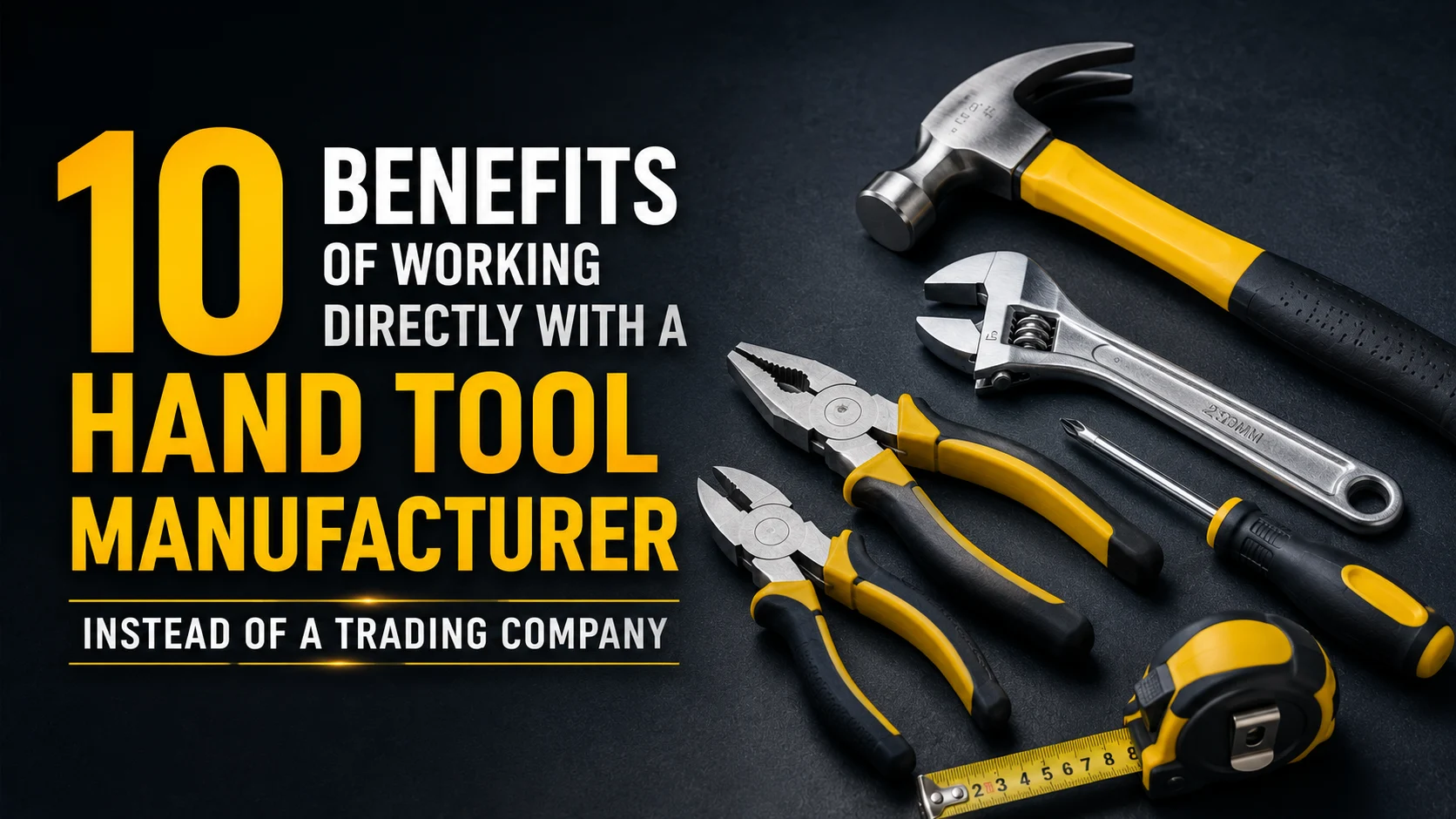Professional hand tools illustrating the benefits of working directly with a hand tool manufacturer instead of a trading company.